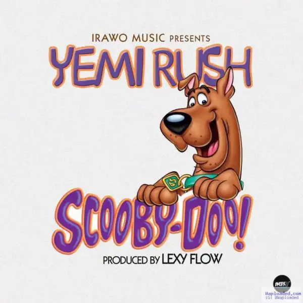 Yemi Rush - Scooby Doo (Prod. by Lexy Flow)